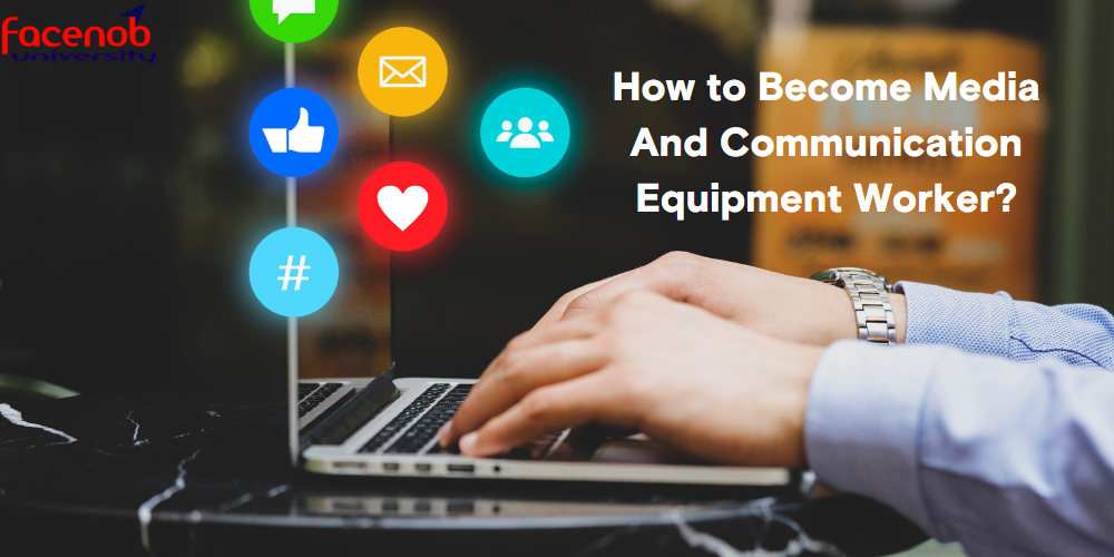 How to Become Media And Communication Equipment Worker?