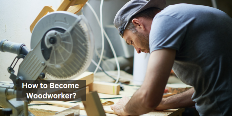 How to Become Woodworker?