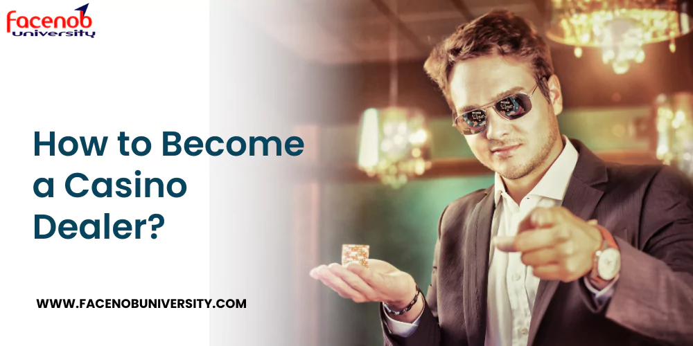 How to Become a Casino Dealer?