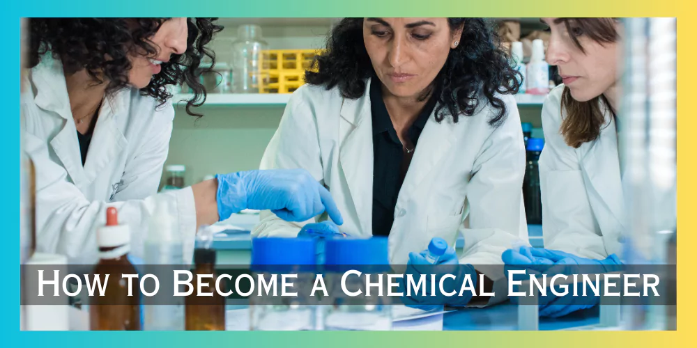 How to Become a Chemical Engineer
